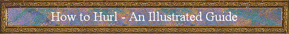 How to Hurl, Illustrated Guide